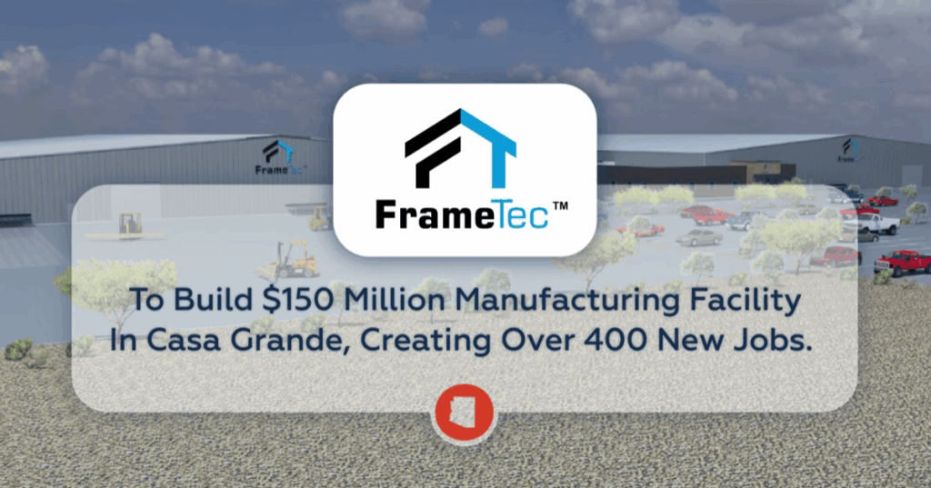 FrameTec to Open 0M Facility in Casa Grande, Creating 400+ Jobs