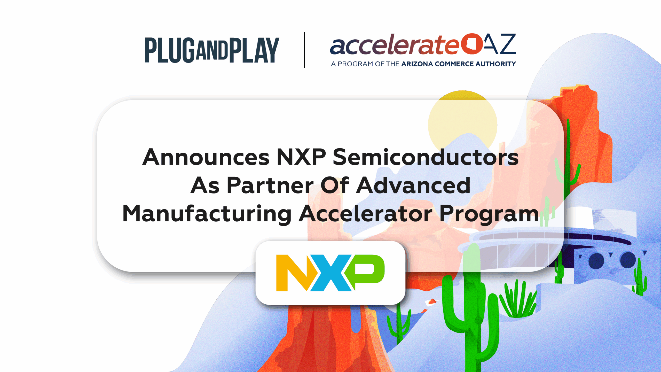 NXP Joins Plug and Play’s Advanced Manufacturing Program in Arizona NXP Joins Plug and Play’s Advanced Manufacturing Program in Arizona