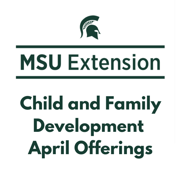 Explore MSU Extension’s Free Online Parenting Workshops for April 2026