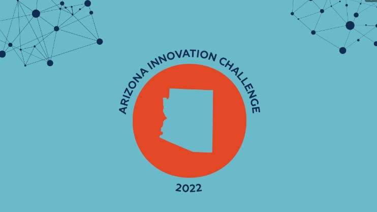 Arizona Innovation Challenge 2022: 30 Semifinalists Announced
