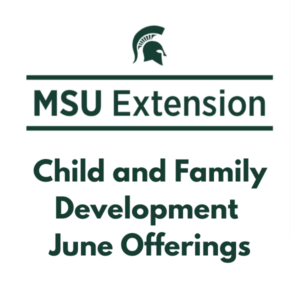 Free Online Parenting Workshops by MSU Extension: June 2026 Offerings Free Online Parenting Workshops by MSU Extension: June 2026 Offerings