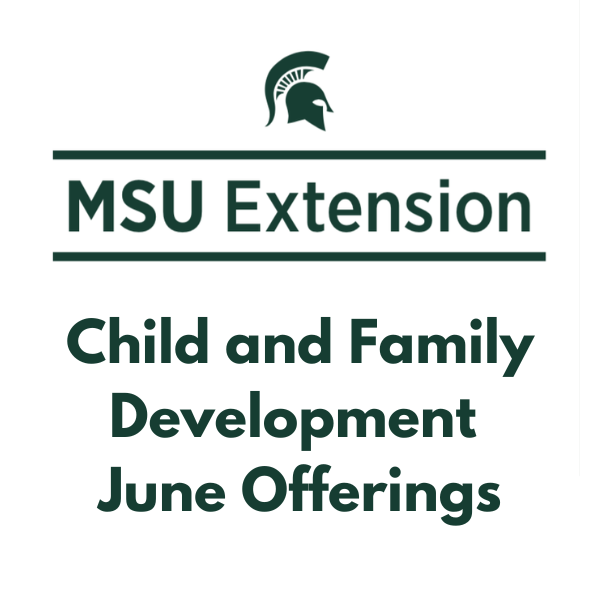 Free Online Parenting Workshops by MSU Extension: June 2026 Offerings Free Online Parenting Workshops by MSU Extension: June 2026 Offerings