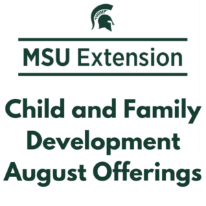 Free MSU Extension Programs: Parenting, Development, and More in August Free MSU Extension Programs: Parenting, Development, and More in August