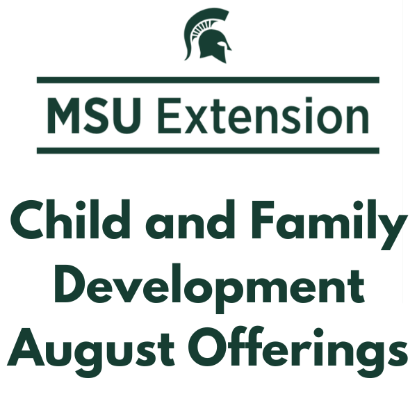 Free MSU Extension Programs: Parenting, Development, and More in August Free MSU Extension Programs: Parenting, Development, and More in August