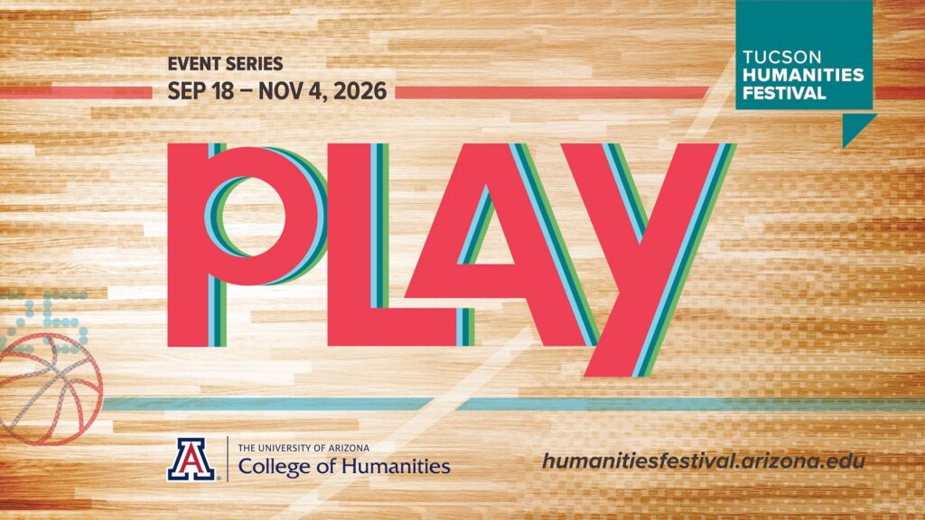 Explore the Joy of Play at the 2026 Tucson Humanities Festival Explore the Joy of Play at the 2026 Tucson Humanities Festival